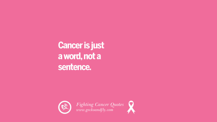 Cancer is just a word, not a sentence.