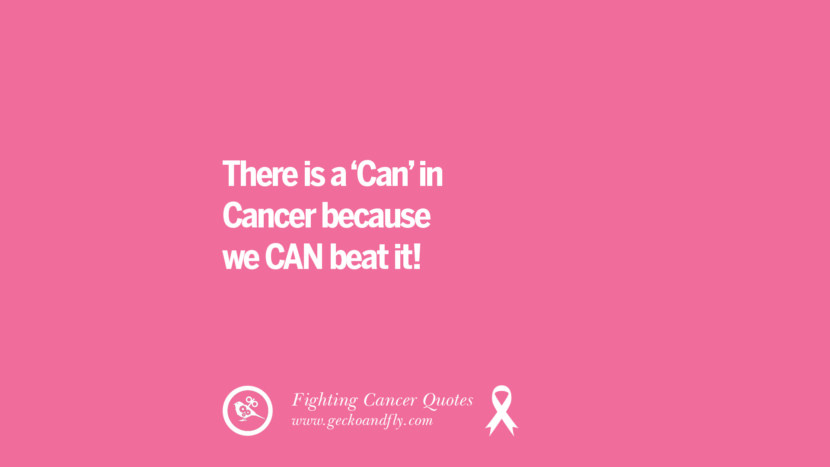 There is a 'Can' in Cancer because they CAN beat it!