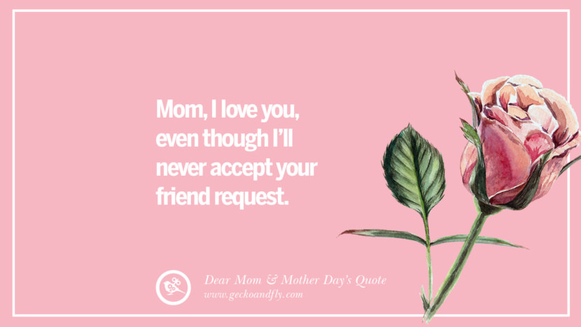 Mom, I love you, even though I'll never accept your friend request.