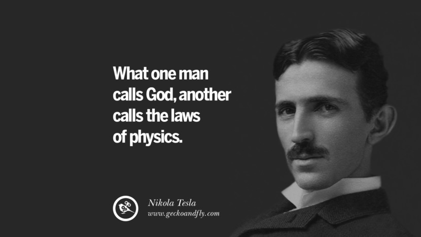 What one man calls God, another calls the laws of physics.