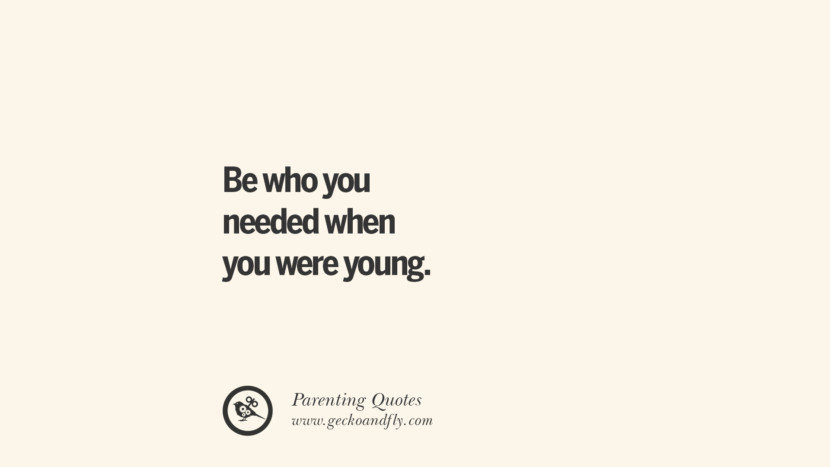 Be who you needed when you were young. Essential