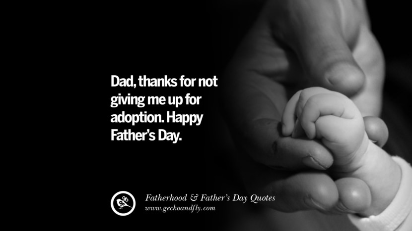 Dad, thanks for not giving me up for adoption. Happy Father's Day.