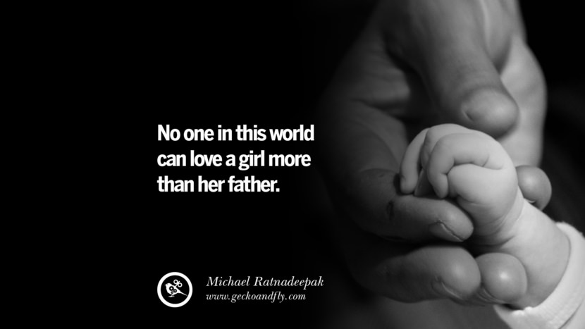 No one in this world can love a girl more than her father. - Michael Ratnadeepak